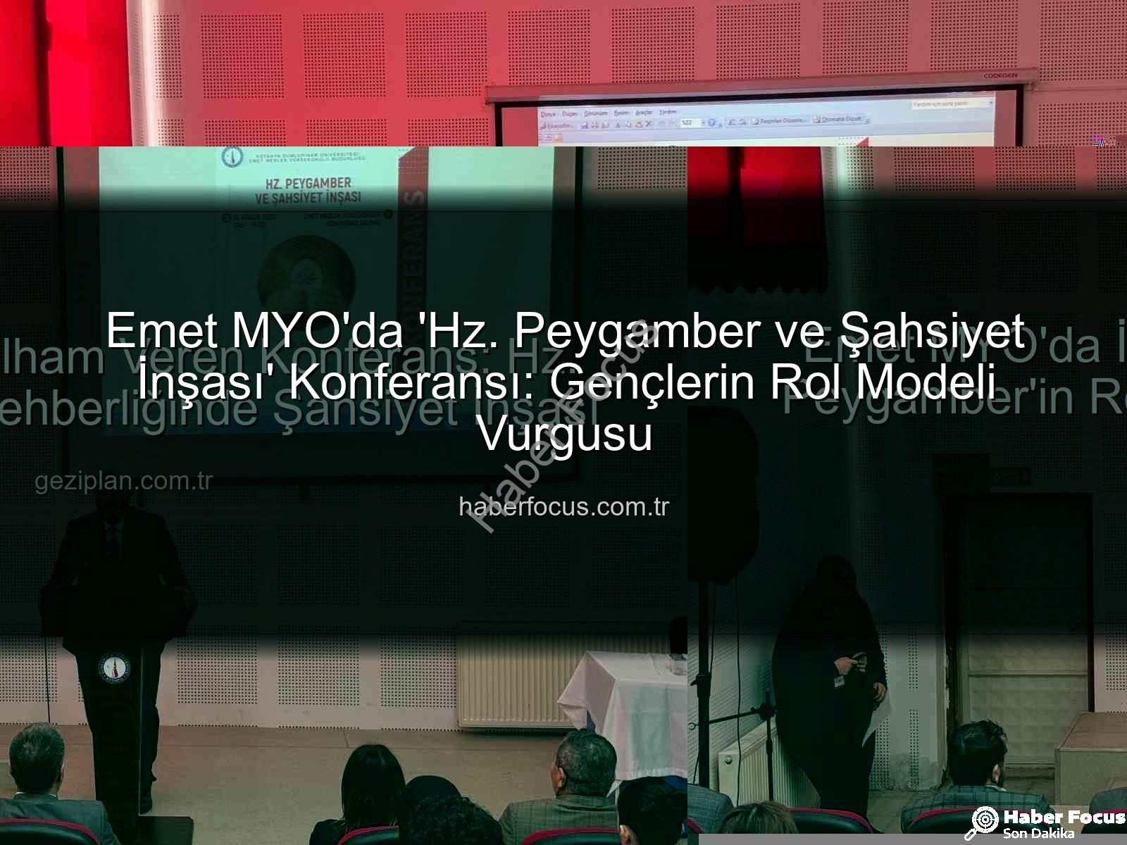 Hz. Peygamber ve Şahsiyet İnşası - Emet MYO'da 'Hz. Peygamber ve Şahsiyet İnşası' Konferansı: Gençlerin Rol Modeli Vurgusu