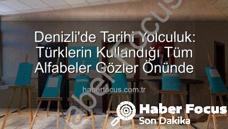 Denizli’de Tarihi Yolculuk: Türklerin Kullandığı Tüm Alfabeler Gözler Önünde