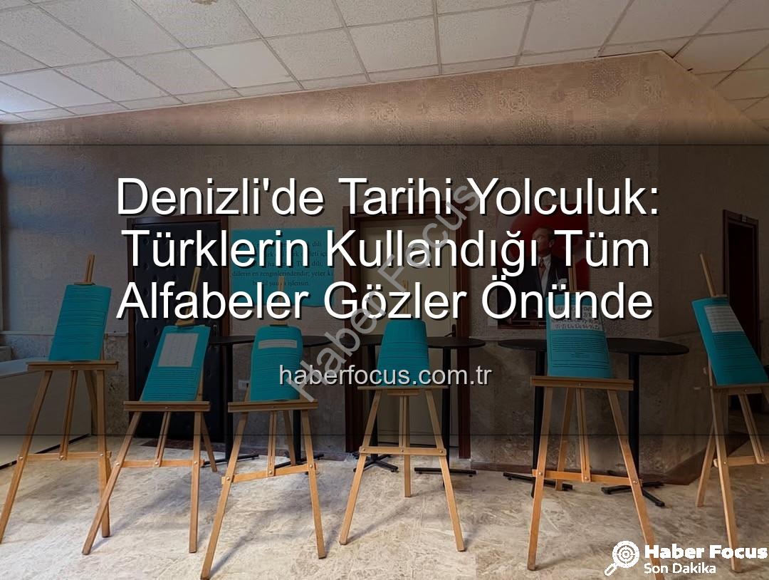 Türklerin Kullandığı Alfabeler - Denizli'de Tarihi Yolculuk: Türklerin Kullandığı Tüm Alfabeler Gözler Önünde