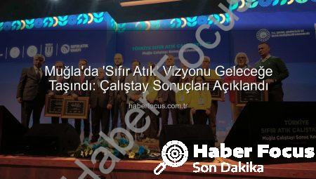 Muğla’da ‘Sıfır Atık’ Vizyonu Geleceğe Taşındı: Çalıştay Sonuçları Açıklandı