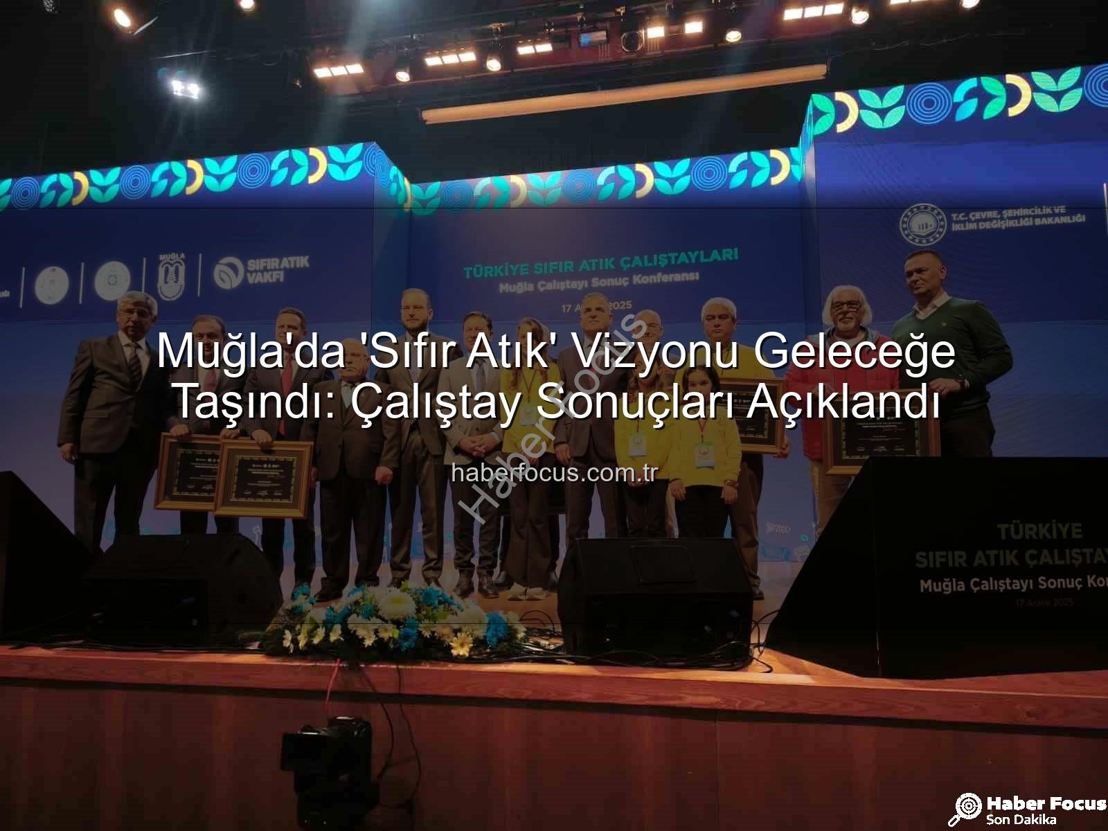sıfır atık Muğla - Muğla'da 'Sıfır Atık' Vizyonu Geleceğe Taşındı: Çalıştay Sonuçları Açıklandı