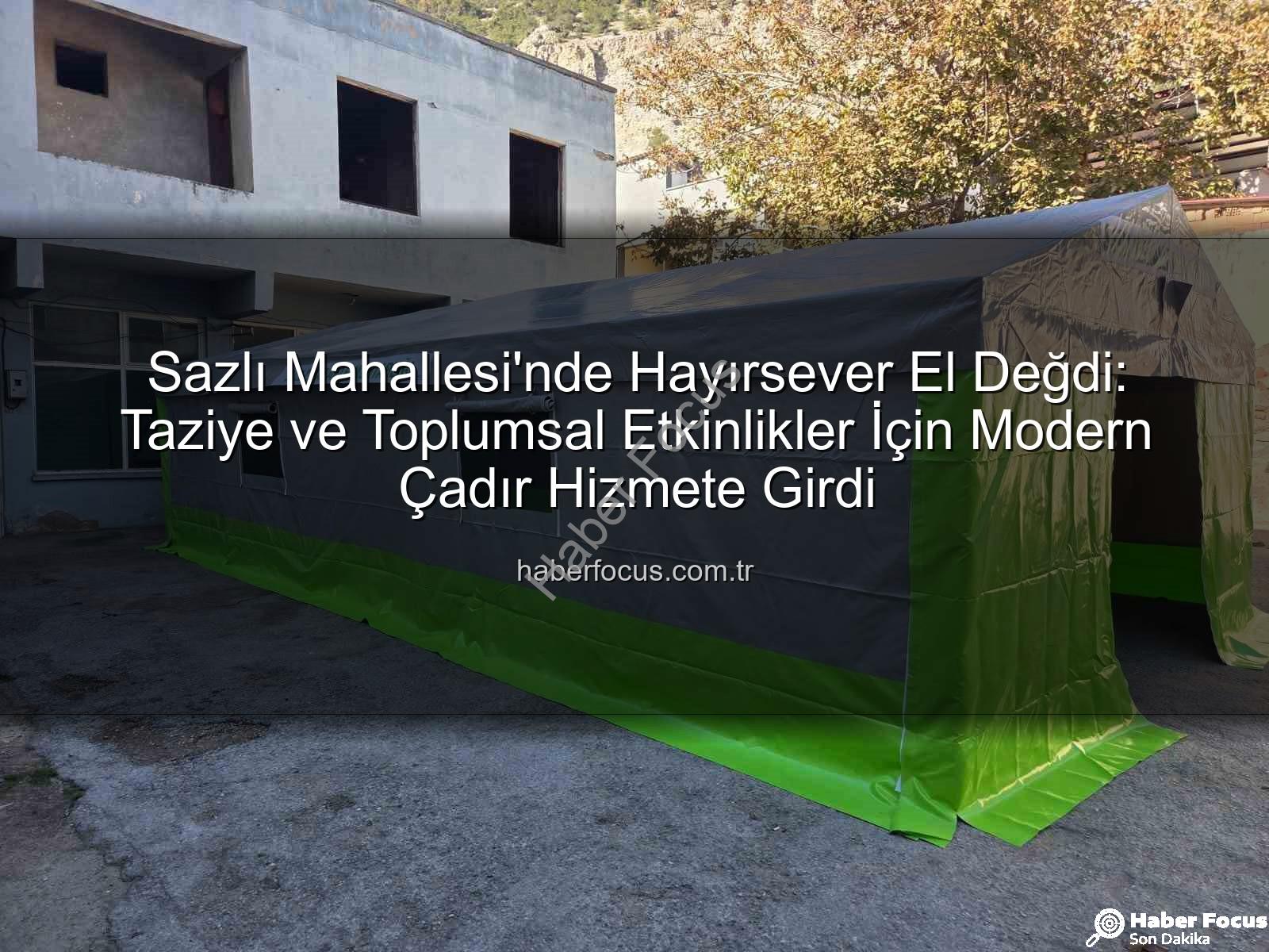 taziye çadırı - Sazlı Mahallesi'nde Hayırsever El Değdi: Taziye ve Toplumsal Etkinlikler İçin Modern Çadır Hizmete Girdi