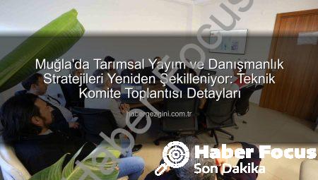 Muğla’da Tarım Danışmanları Kritik Toplantıda: Gelecek Nesil Tarım İçin Stratejiler Belirlendi