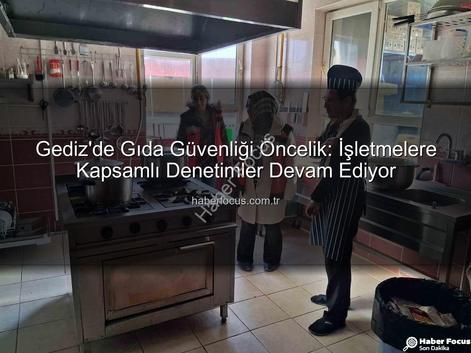 Gediz gıda denetimleri - Gediz'de Gıda Güvenliği Öncelik: İşletmelere Kapsamlı Denetimler Devam Ediyor