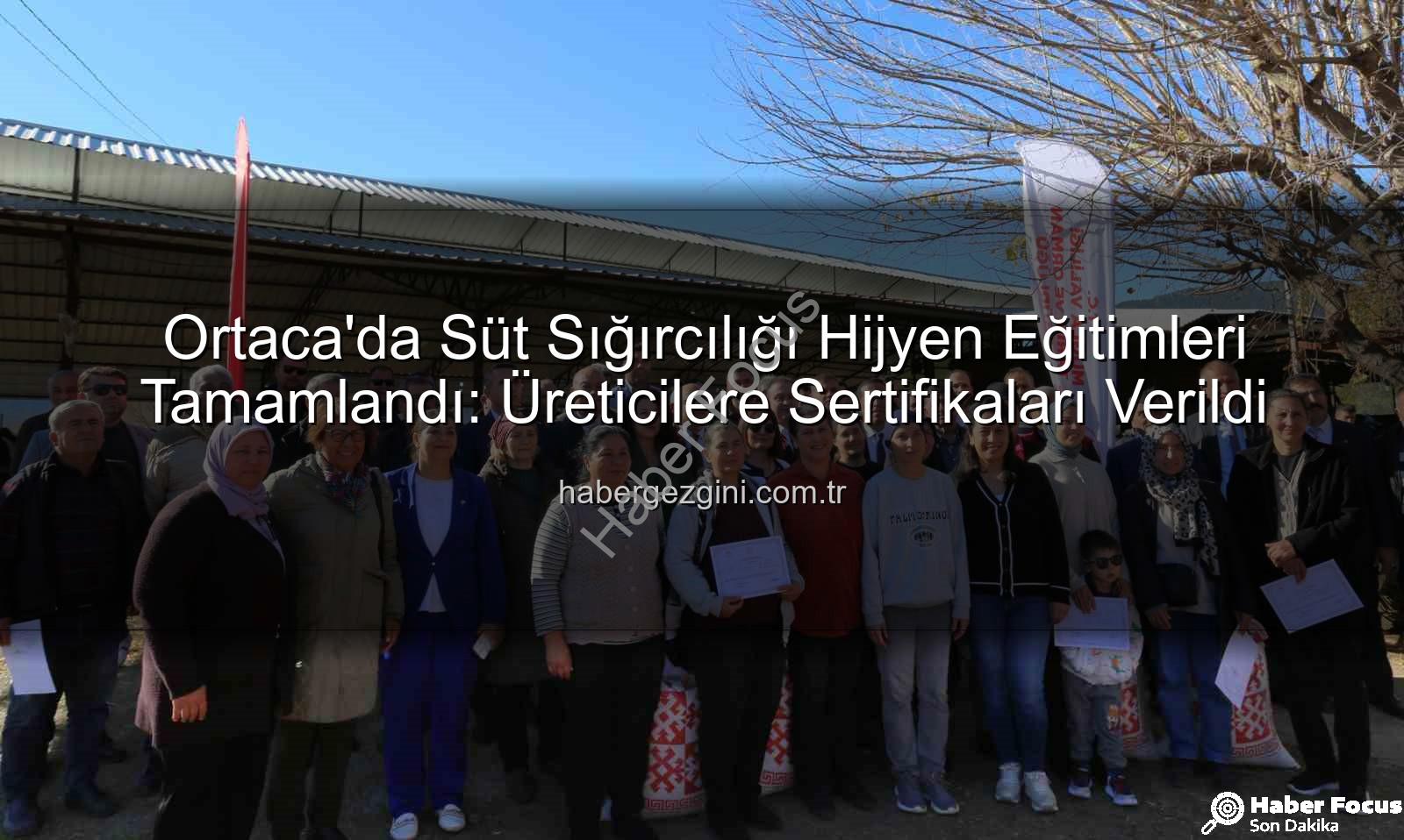 süt sığırcılığı hijyen - Ortaca'da Süt Sığırcılığı Hijyen ve Sanitasyon Eğitimleri Tamamlandı: Üreticilere Sertifikaları Verildi