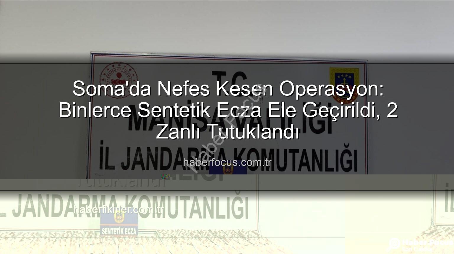 sentetik ecza - Soma'da Nefes Kesen Operasyon: Binlerce Sentetik Ecza Ele Geçirildi, 2 Zanlı Tutuklandı