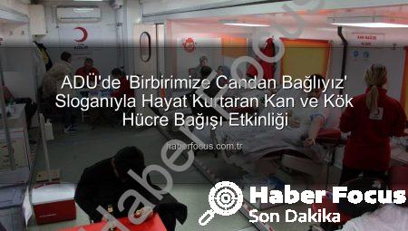 ADÜ’de ‘Birbirimize Candan Bağlıyız’ Sloganıyla Hayat Kurtaran Kan ve Kök Hücre Bağışı Etkinliği