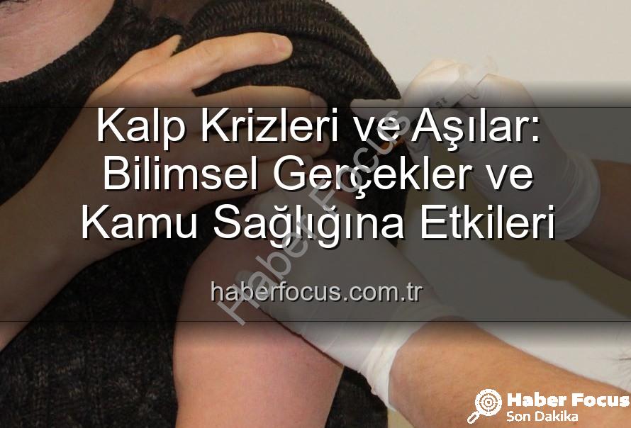 aşılar kalp krizi - Kalp Krizleri ve Aşılar: Bilimsel Gerçekler ve Kamu Sağlığına Etkileri
