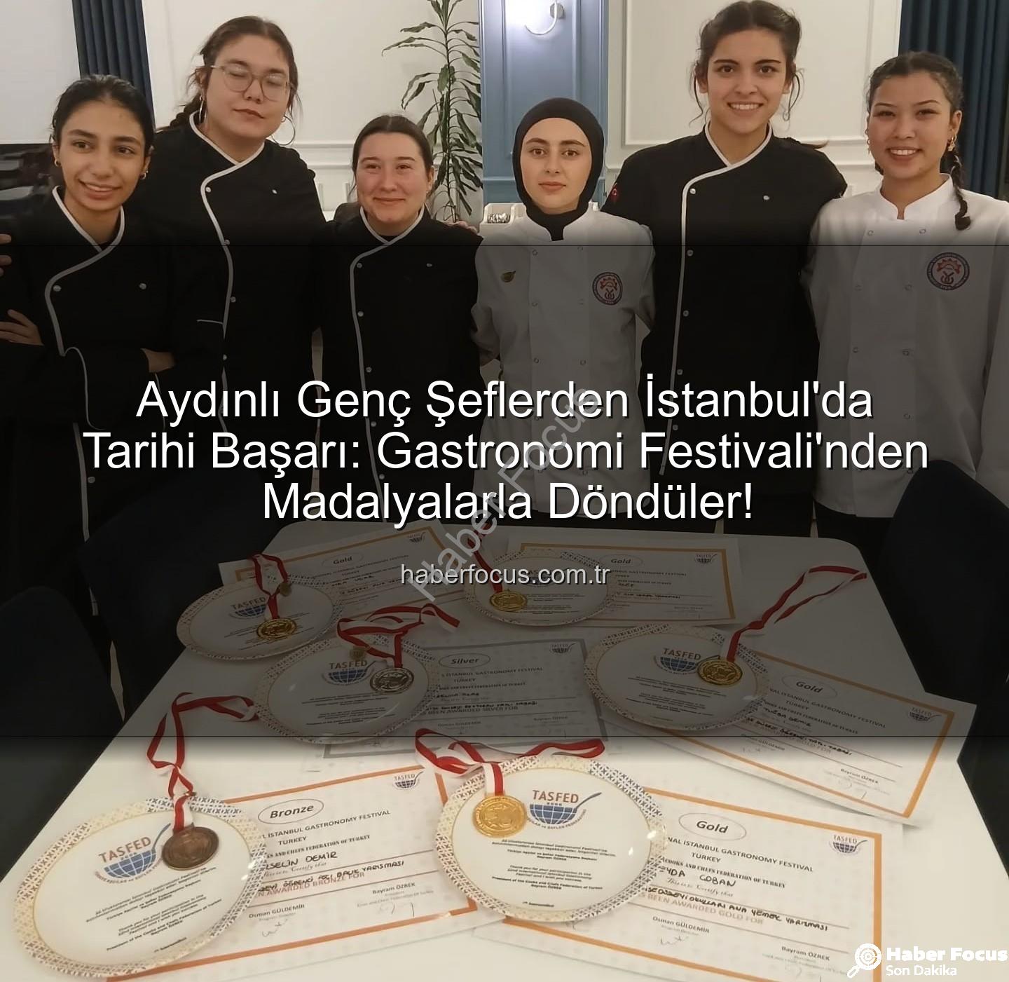 gastronomi festivali - Aydınlı Genç Şeflerden İstanbul'da Tarihi Başarı: Gastronomi Festivali'nden Madalyalarla Döndüler!