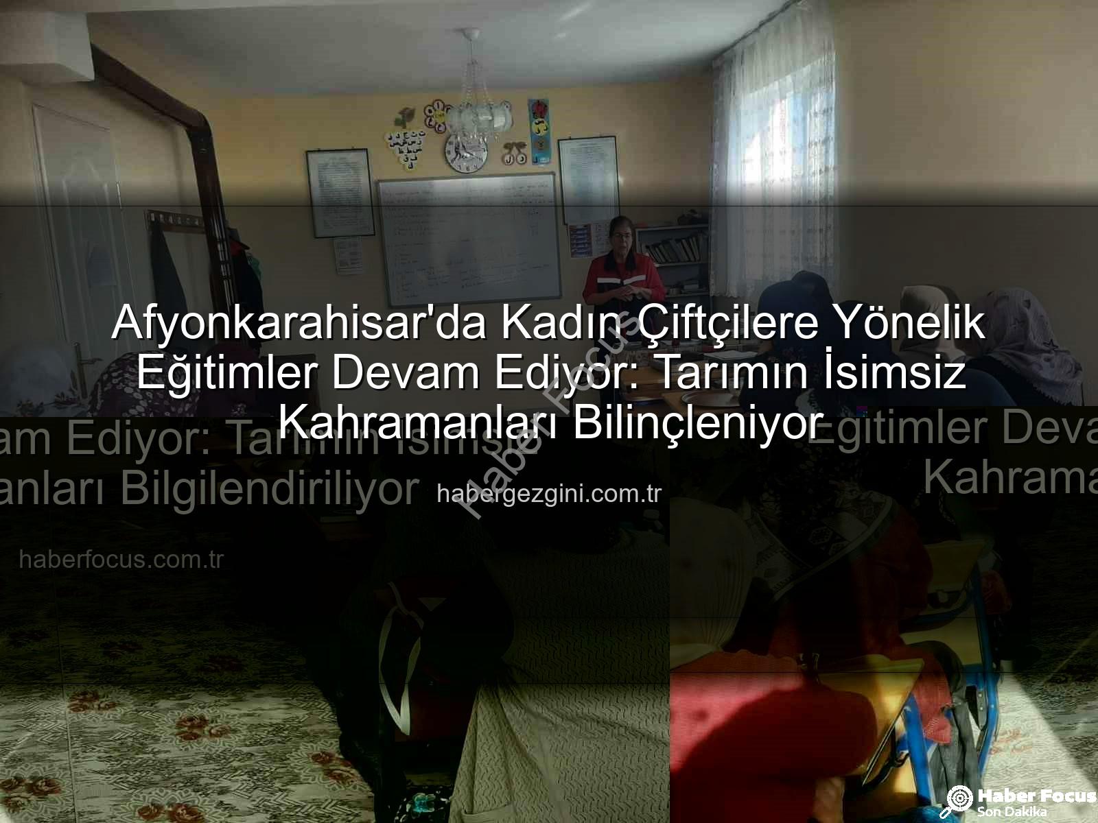 Afyonkarahisar'da Kadın Çiftçilere Yönelik Eğitimler Devam Ediyor: Tarımın İsimsiz Kahramanları Bilgilendiriliyor