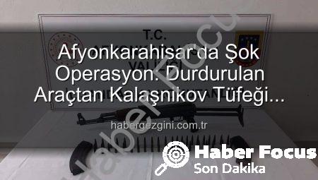 Afyonkarahisar’da Durdurulan Araçtan Kalaşnikov Mermilerle Birlikte Çıktı: Nefes Kesen Operasyon!