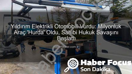 Yıldırım Elektrikli Otomobili Vurdu: Milyonluk Araç Hurdaya Döndü, Sahibi Hukuk Savaşı Başlattı
