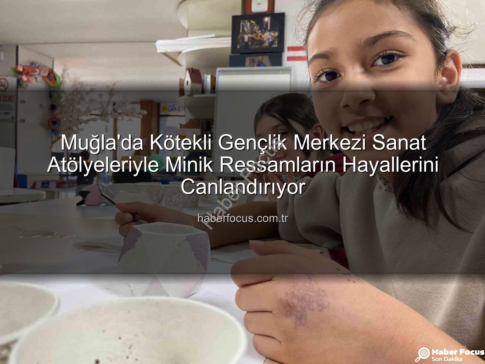Kötekli Gençlik Merkezi - Muğla'da Kötekli Gençlik Merkezi Sanat Atölyeleriyle Minik Ressamların Hayallerini Canlandırıyor
