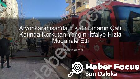 Afyonkarahisar’da 5 Katlı Binanın Çatı Katında Korkutan Yangın: İtfaiye Hızla Müdahale Etti