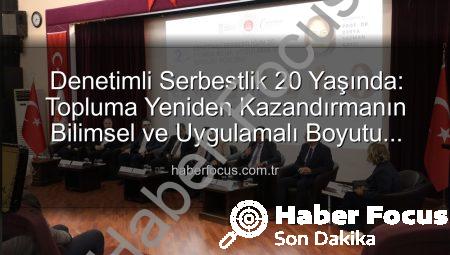 Denetimli Serbestlik 20 Yaşında: Topluma Yeniden Kazandırmanın Bilimsel ve Uygulamalı Boyutu Manisa’da Ele Alındı