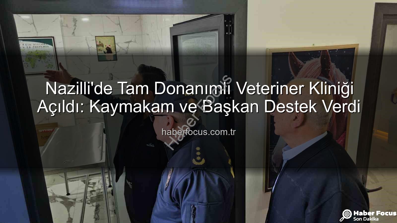 Nazilli'de Tam Donanımlı Veteriner Kliniği Açıldı: Kaymakam ve Başkan Destek Verdi