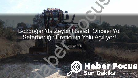 Bozdoğan’da Zeytin Hasadı Öncesi Yol Seferberliği: Üreticinin Yolu Açılıyor!
