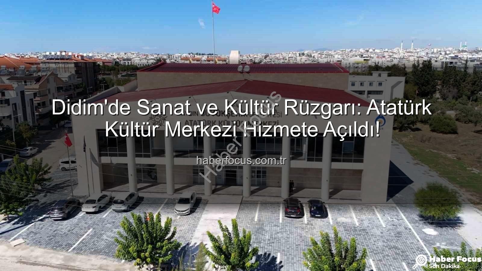 Atatürk Kültür Merkezi Didim - Didim'de Sanat ve Kültür Rüzgarı: Atatürk Kültür Merkezi Hizmete Açıldı!