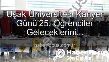 Uşak Üniversitesi Kariyer Günü’25: Öğrenciler Geleceklerini Şekillendirdi, Sektör Devleriyle Buluştu