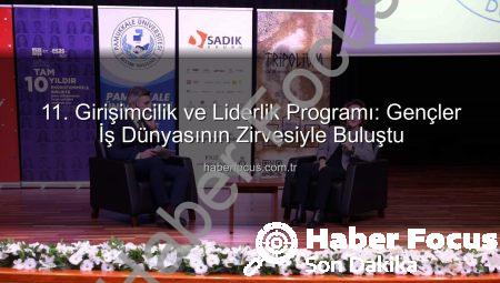 11. Girişimcilik ve Liderlik Programı: Gençler İş Dünyasının Zirvesiyle Buluştu