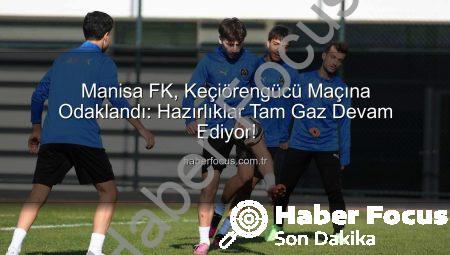 Manisa FK, Keçiörengücü Maçına Odaklandı: Hazırlıklar Tam Gaz Devam Ediyor!