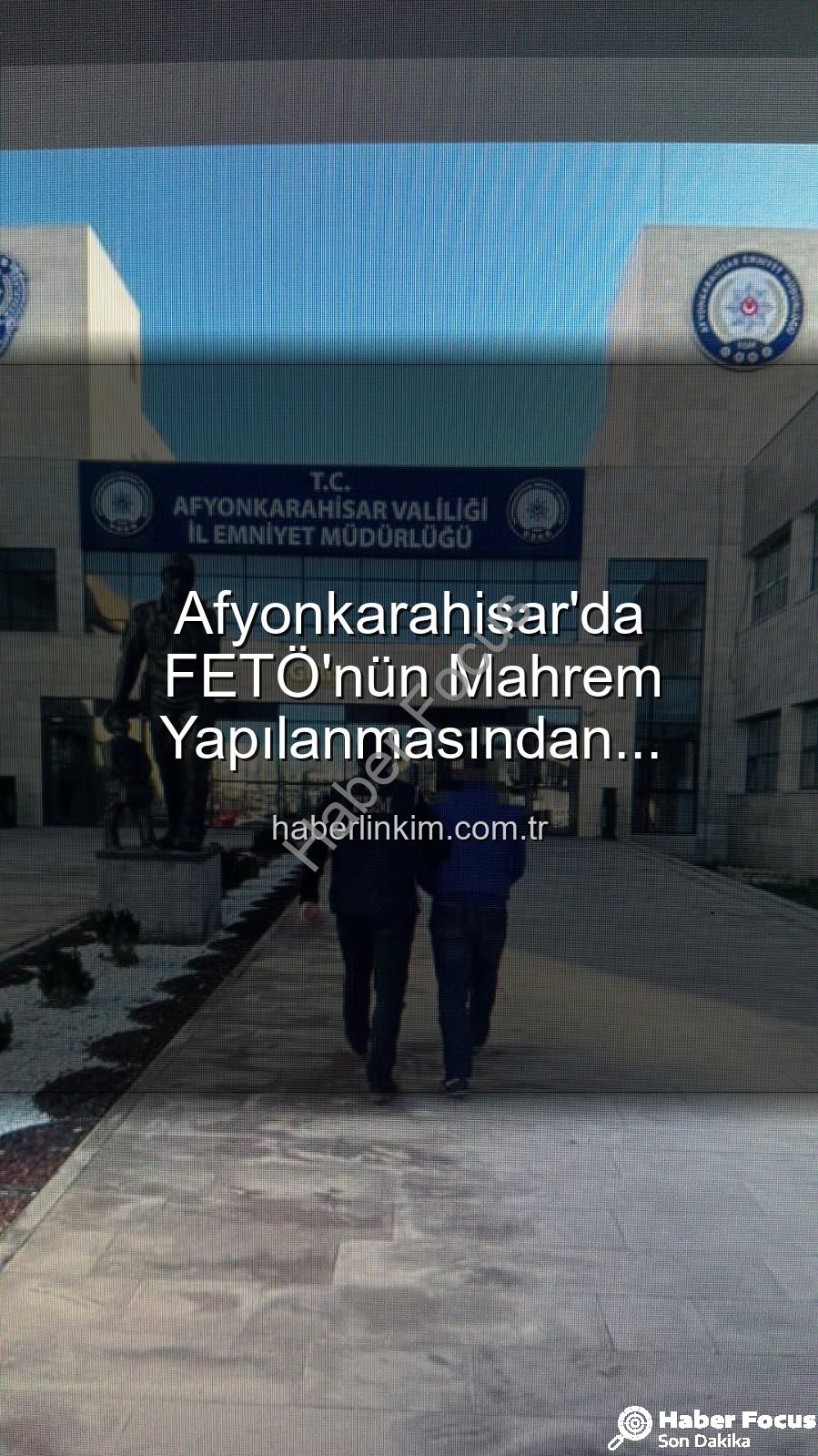 Afyonkarahisar'da FETÖ'nün Mahrem Yapılanmasından Aranıyordu: Kritik İsim Polis Tarafından Yakalandı!