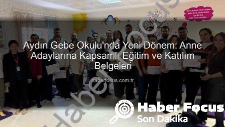Aydın Gebe Okulu’nda Yeni Dönem: Anne Adaylarına Kapsamlı Eğitim ve Katılım Belgeleri