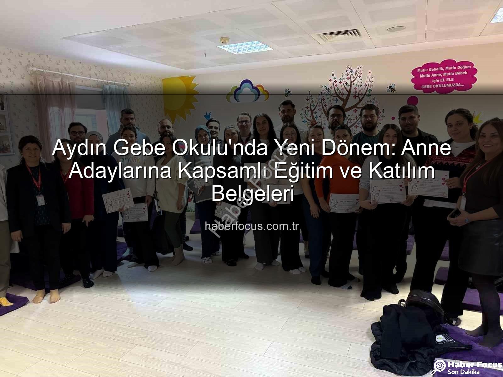 Gebe Okulu Aydın - Aydın Gebe Okulu'nda Yeni Dönem: Anne Adaylarına Kapsamlı Eğitim ve Katılım Belgeleri
