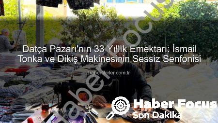 Datça Pazarı’nın 33 Yıllık Emektarı: İsmail Tonka’nın Dikiş Makinesiyle Değişmeyen Adresi