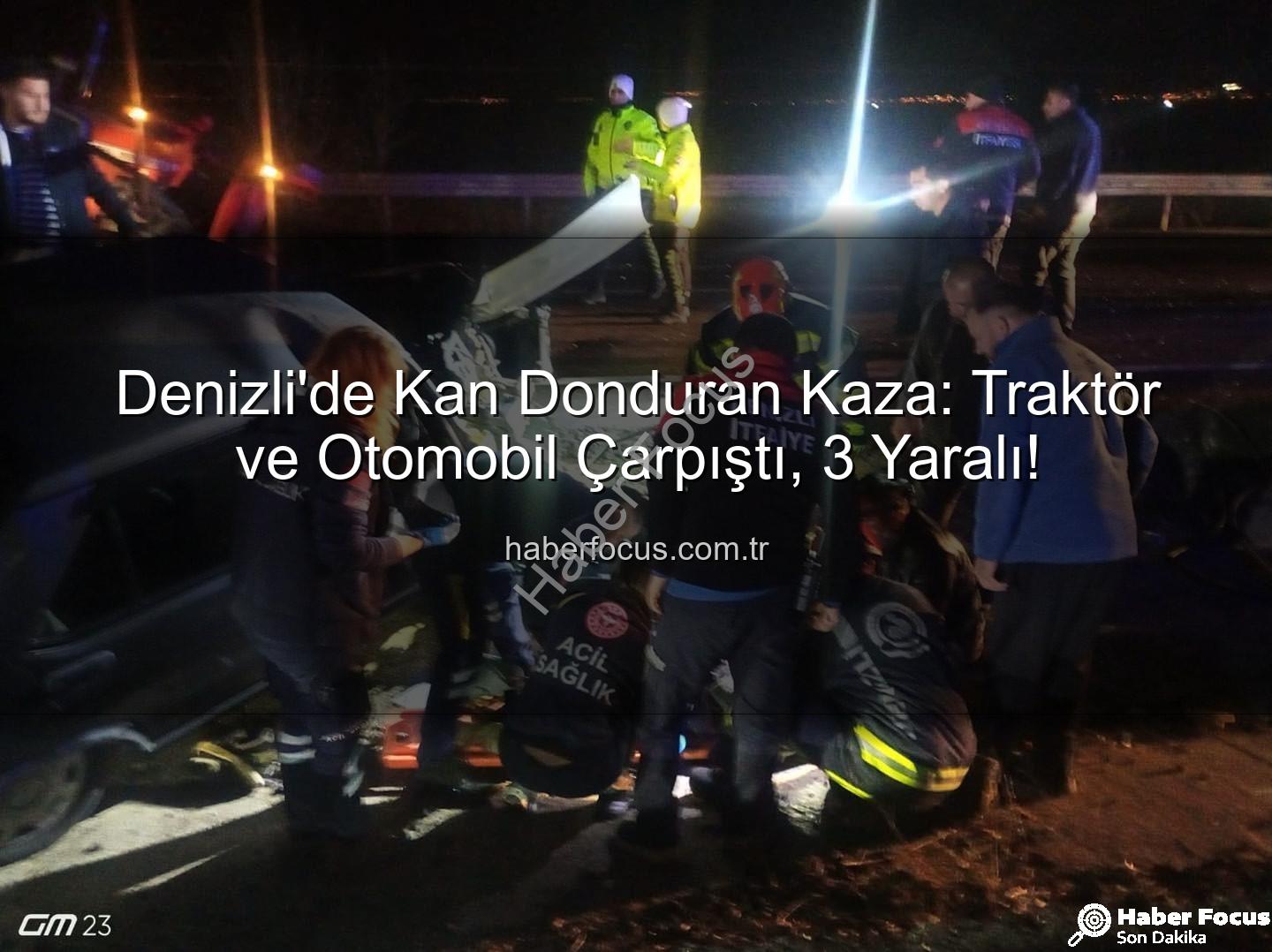 Denizli trafik kazası - Denizli'de Kan Donduran Kaza: Traktör ve Otomobil Çarpıştı, 3 Yaralı!