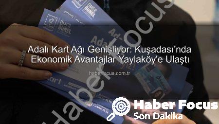 Adalı Kart Ağı Genişliyor: Kuşadası’nda Ekonomik Avantajlar Yaylaköy’e Ulaştı