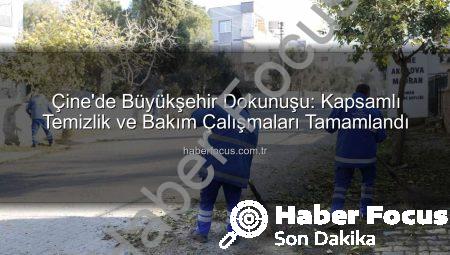 Çine’de Büyükşehir Dokunuşu: Kapsamlı Temizlik ve Bakım Çalışmaları Tamamlandı