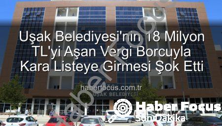 Uşak Belediyesi’nin 18 Milyon TL’yi Aşan Vergi Borcuyla Kara Listeye Girmesi Şok Etti