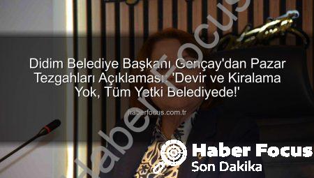 Didim Belediye Başkanı Gençay’dan Pazar Tezgahları Açıklaması: ‘Devir ve Kiralama Yok, Tüm Yetki Belediyede!’