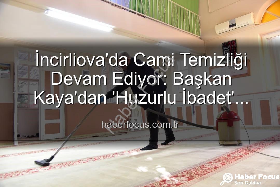 cami temizliği - İncirliova'da Cami Temizliği Devam Ediyor: Başkan Kaya'dan 'Huzurlu İbadet' Vurgusu