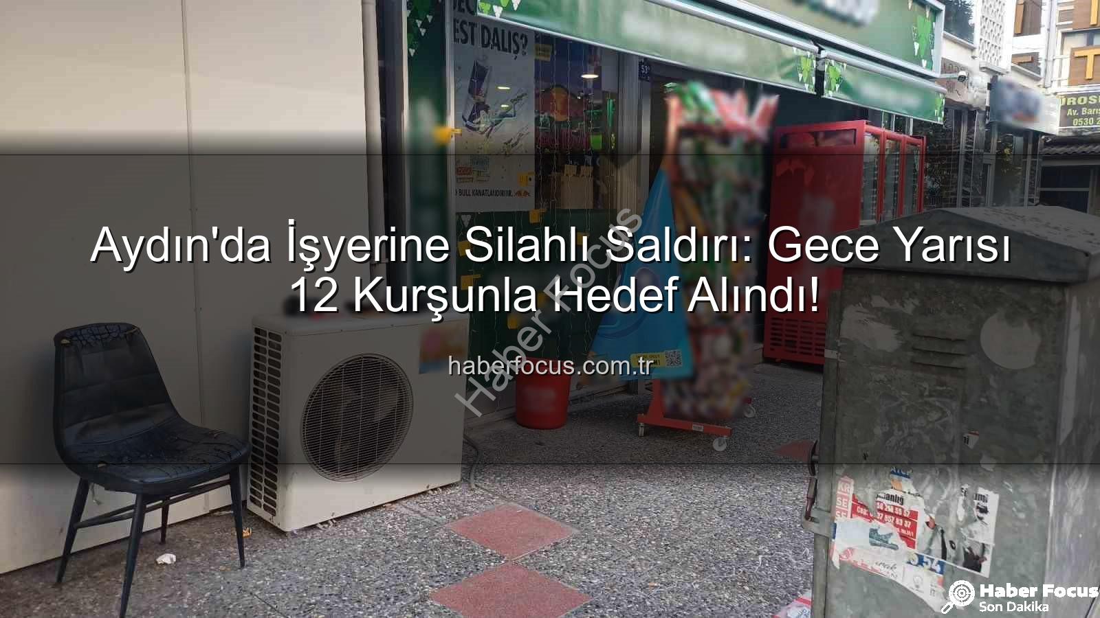 işyerine silahlı saldırı - Aydın'da İşyerine Silahlı Saldırı: Gece Yarısı 12 Kurşunla Hedef Alındı!