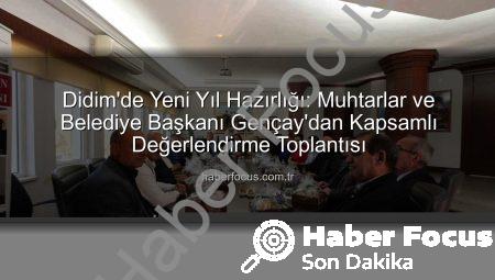 Didim’de Yeni Yıl Hazırlığı: Muhtarlar ve Belediye Başkanı Gençay’dan Kapsamlı Değerlendirme Toplantısı