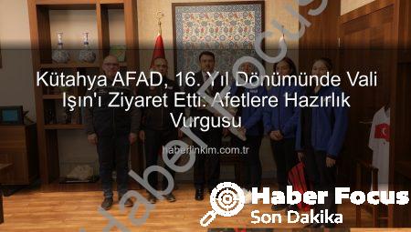 Kütahya AFAD’dan Vali’ye Ziyaret: 16. Yıl Dönümü ve Afet Hazırlığı Değerlendirildi