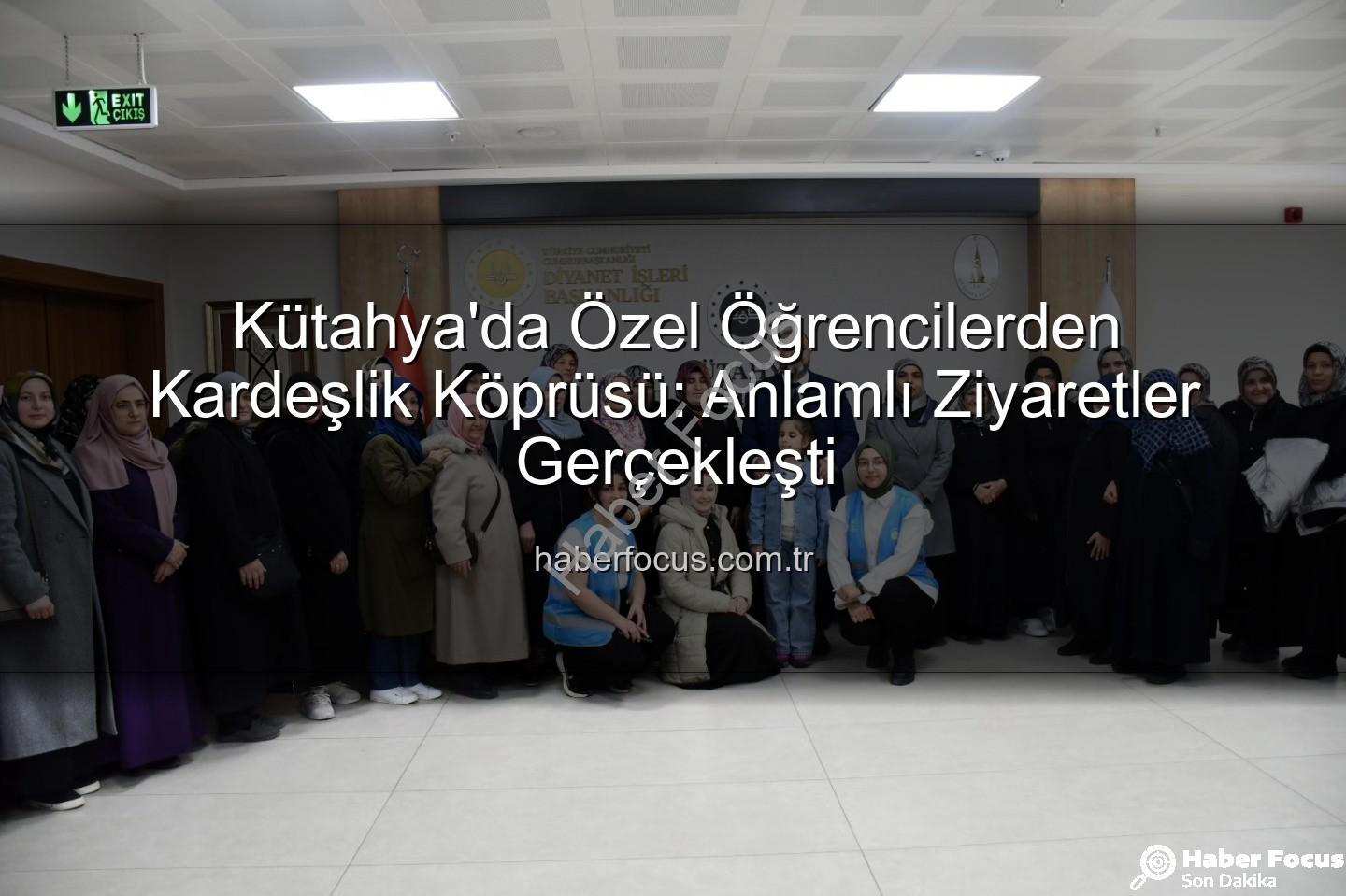 özel öğrenciler - Kütahya'da Özel Öğrencilerden Kardeşlik Köprüsü: Anlamlı Ziyaretler Gerçekleşti