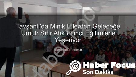 Tavşanlı’da Minik Ellerden Geleceğe Umut: Sıfır Atık Bilinci Eğitimlerle Yeşeriyor