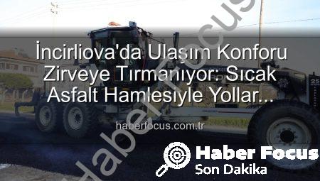 İncirliova’da Ulaşım Konforu Zirveye Tırmanıyor: Sıcak Asfalt Hamlesiyle Yollar Yeniden Şekilleniyor