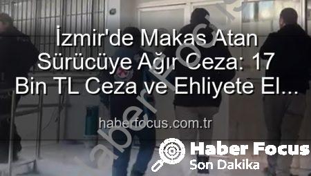 İzmir’de Makas Atan Sürücüye Ağır Ceza: 17 Bin TL Ceza ve Ehliyete El Koyma