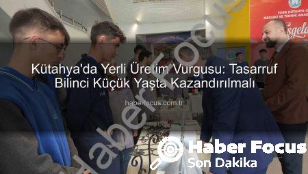 Kütahya’da Yerli Üretim Vurgusu: Tasarruf Bilinci Küçük Yaşta Kazandırılmalı