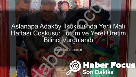 Aslanapa Adaköy İlkokulu’nda Yerli Malı Haftası Coşkusu: Tutum ve Yerel Üretim Bilinci Vurgulandı