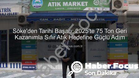 Söke’den Tarihi Başarı: 2025’te 75 Ton Geri Kazanımla Sıfır Atık Hedefine Güçlü Adım