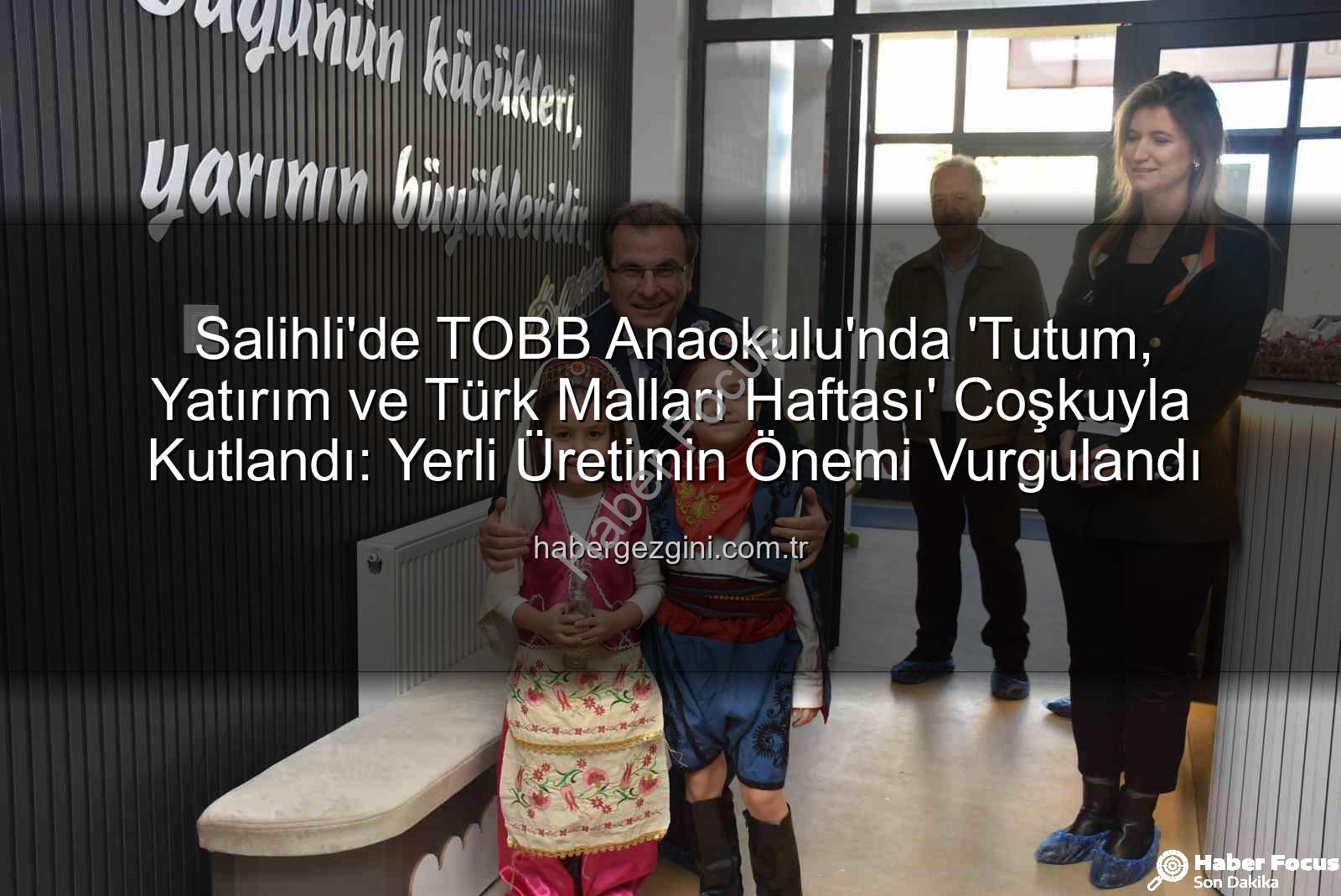 Tutum Yatırım Türk Malları Haftası - Salihli'de TOBB Anaokulu'ndan 'Tutum, Yatırım ve Türk Malları Haftası' Vurgusu: Yerli Üretime Minik Adımlar
