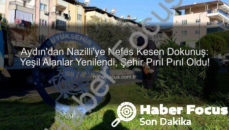 Aydın’dan Nazilli’ye Nefes Kesen Dokunuş: Yeşil Alanlar Yenilendi, Şehir Pırıl Pırıl Oldu!