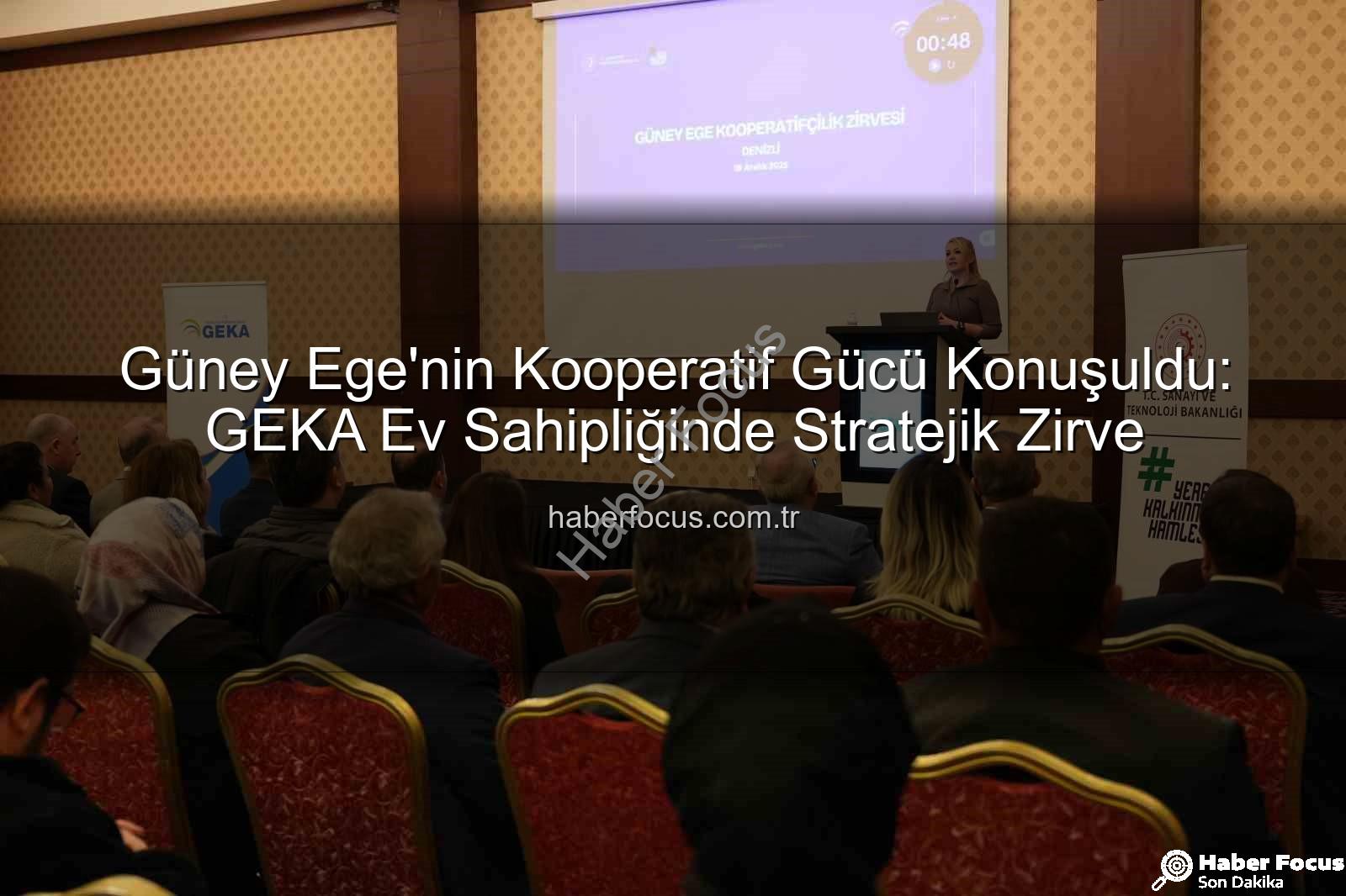 Güney Ege'nin Kooperatif Gücü Konuşuldu: GEKA Ev Sahipliğinde Stratejik Zirve