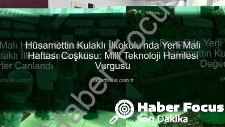 Hüsamettin Kulaklı İlkokulu’nda Yerli Malı Haftası Coşkusu: Milli Teknoloji Hamlesi Vurgusu