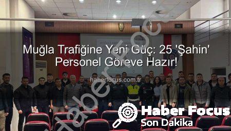 Muğla Trafiğine Yeni Güç: 25 ‘Şahin’ Personel Göreve Hazır!